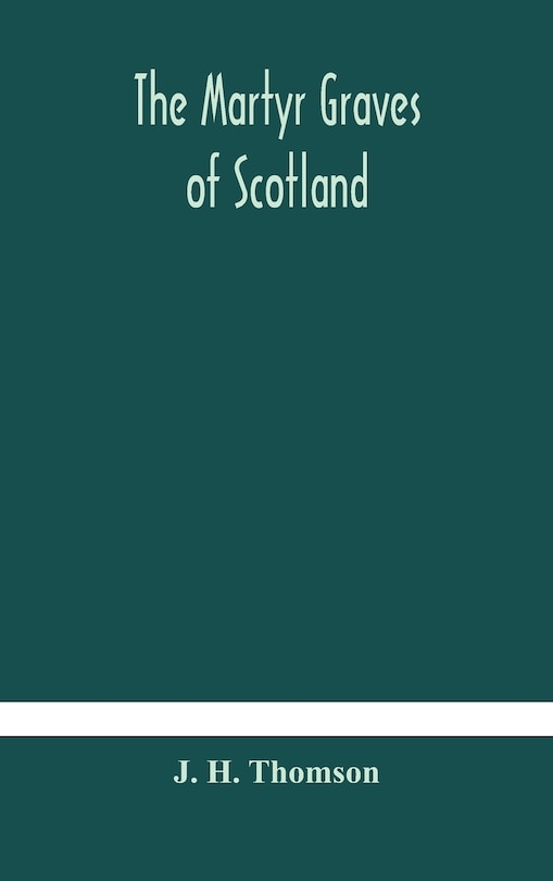 Front cover_The martyr graves of Scotland