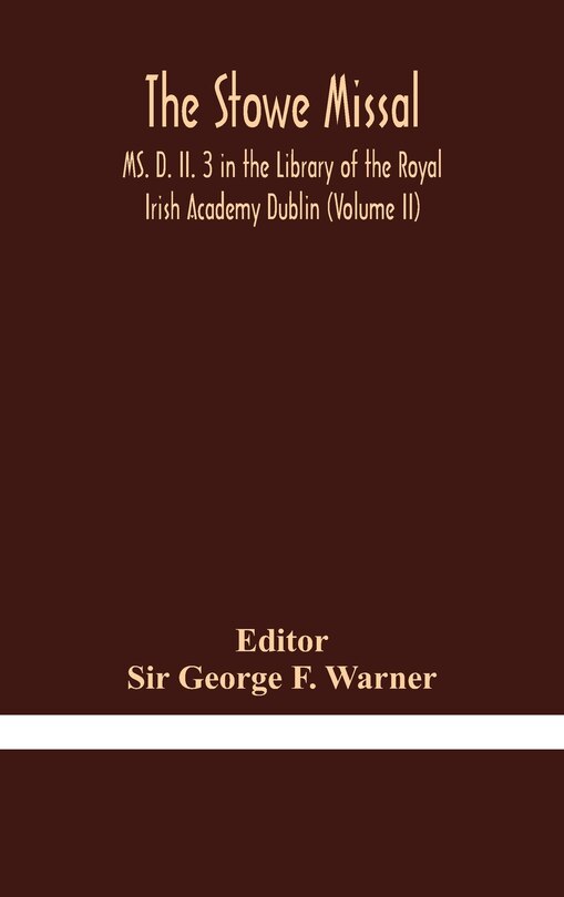 Couverture_The Stowe Missal; MS. D. II. 3 in the Library of the Royal Irish Academy Dublin (Volume II)