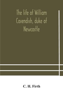 Front cover_The life of William Cavendish, duke of Newcastle, to which is added The true relation of my birth, breeding and life