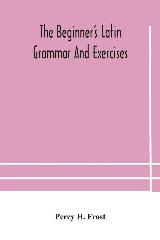 Front cover_The beginner's Latin grammar and exercises