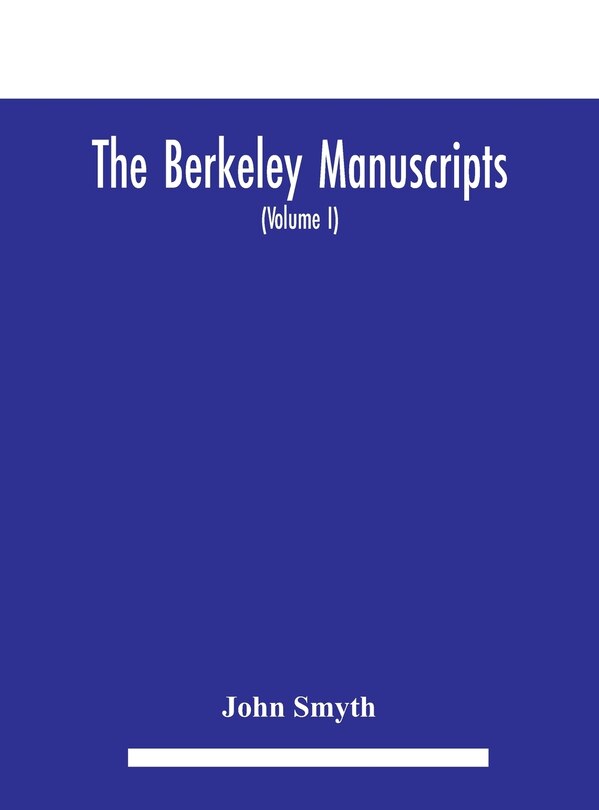 Couverture_The Berkeley manuscripts. The lives of the Berkeleys, lords of the honour, castle and manor of Berkeley, in the county of Gloucester, from 1066 to 1618 With A Description of the Hundred of Berkeley And of Its Inhabitants (Volume I)