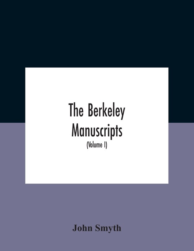 Couverture_The Berkeley Manuscripts. The Lives Of The Berkeleys, Lords Of The Honour, Castle And Manor Of Berkeley, In The County Of Gloucester, From 1066 To 1618 With A Description Of The Hundred Of Berkeley And Of Its Inhabitants (Volume I)