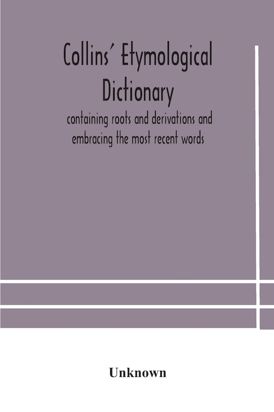 Front cover_Collins' etymological dictionary, containing roots and derivations and embracing the most recent words
