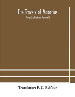 The Travels Of Macarius: Patriarch Of Antioch (volume I)
