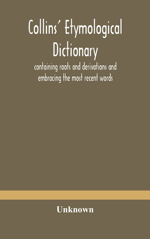 Front cover_Collins' etymological dictionary, containing roots and derivations and embracing the most recent words