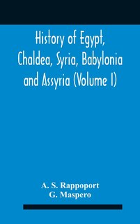 Front cover_History Of Egypt, Chaldea, Syria, Babylonia And Assyria (Volume I)