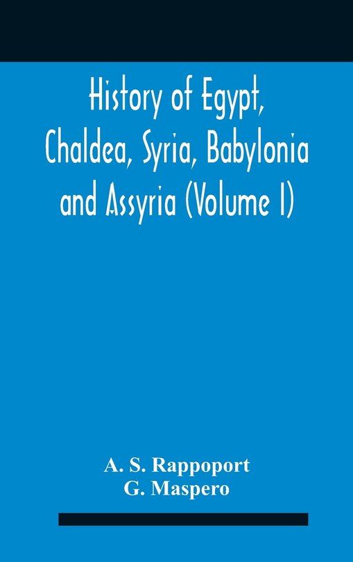 Front cover_History Of Egypt, Chaldea, Syria, Babylonia And Assyria (Volume I)