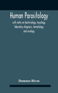 Couverture_Human Parasitology, With Notes On Bacteriology, Mycology, Laboratory Diagnosis, Hematology And Serology