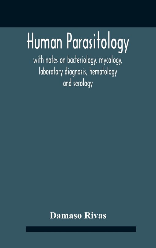 Couverture_Human Parasitology, With Notes On Bacteriology, Mycology, Laboratory Diagnosis, Hematology And Serology
