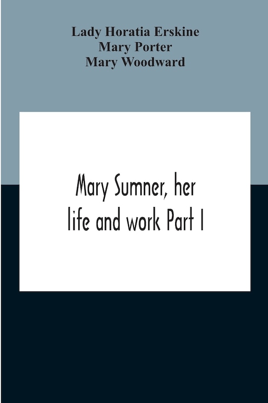 Couverture_Mary Sumner, Her Life And Work Part I Memoir Of Mrs. Sumner Part Ii.-A Short History Of The Mothers' Union Compiled From The Manuscript History Of The Society