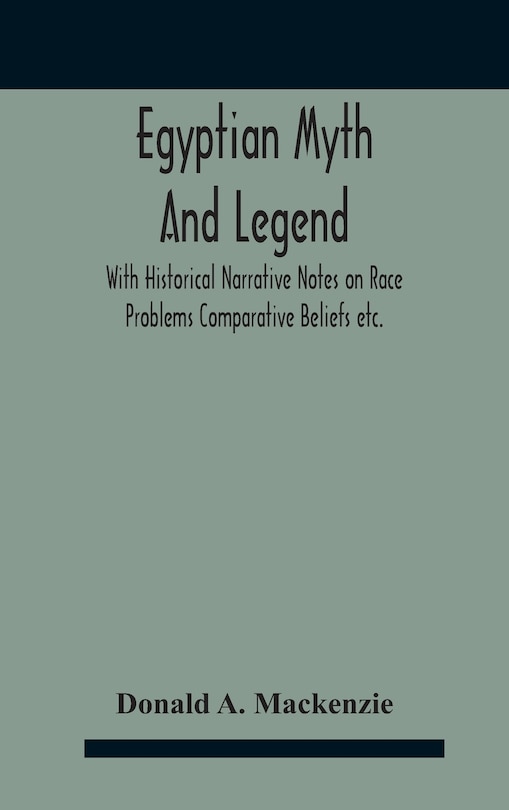 Couverture_Egyptian Myth And Legend With Historical Narrative Notes On Race Problems Comparative Beliefs Etc.