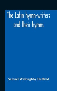 Front cover_The Latin Hymn-Writers And Their Hymns
