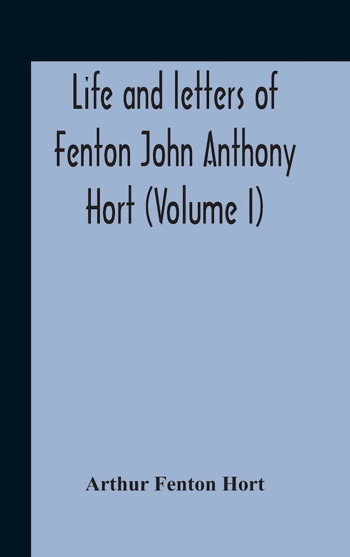 Front cover_Life And Letters Of Fenton John Anthony Hort (volume I)