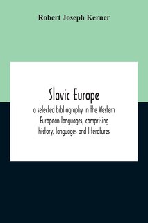 Front cover_Slavic Europe; A Selected Bibliography In The Western European Languages, Comprising History, Languages And Literatures