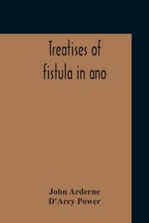 Couverture_Treatises Of Fistula In Ano, Haemorrhoids And Clysters From An Early Fifteenth-Century Manuscript Translation Edited With Introduction, Notes, Etc