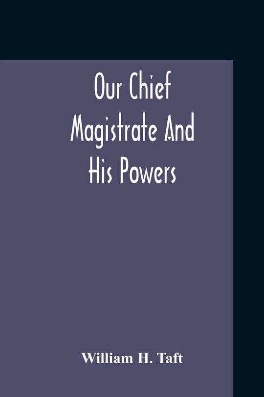 Couverture_Our Chief Magistrate And His Powers