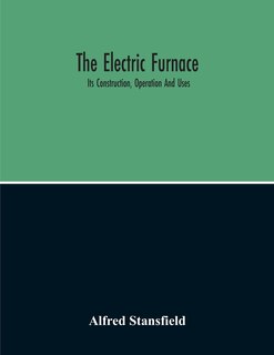 Front cover_The Electric Furnace; Its Construction, Operation And Uses