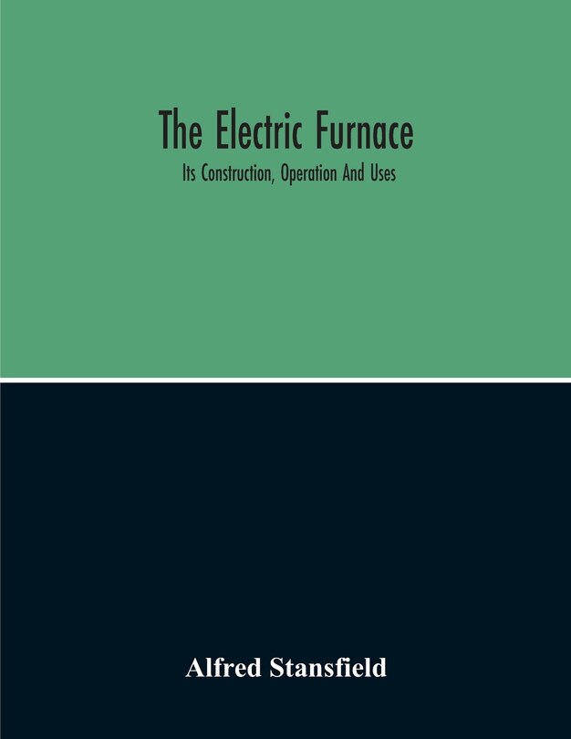 Front cover_The Electric Furnace; Its Construction, Operation And Uses