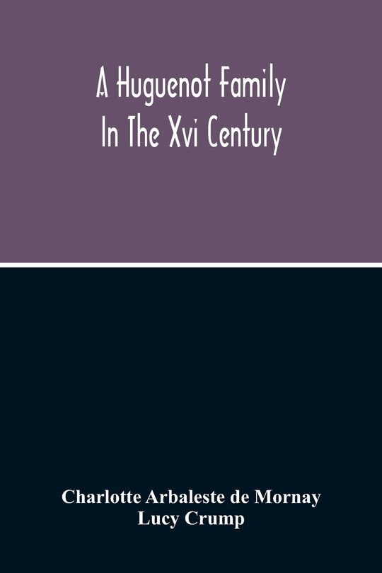Front cover_A Huguenot Family In The Xvi Century
