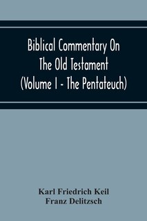 Front cover_Biblical Commentary On The Old Testament (Volume I - The Pentateuch)