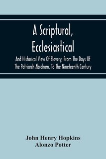 Front cover_A Scriptural, Ecclesiastical, And Historical View Of Slavery, From The Days Of The Patriarch Abraham, To The Nineteenth Century