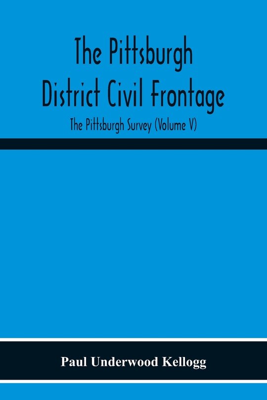 Couverture_The Pittsburgh District Civil Frontage; The Pittsburgh Survey (Volume V)