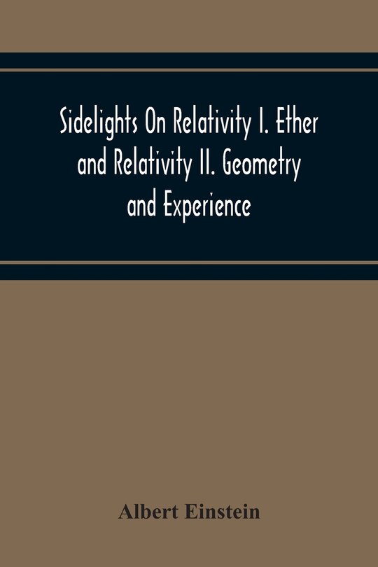 Front cover_Sidelights On Relativity I. Ether And Relativity Ii. Geometry And Experience