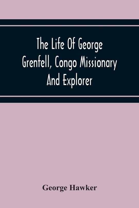 Front cover_The Life Of George Grenfell, Congo Missionary And Explorer