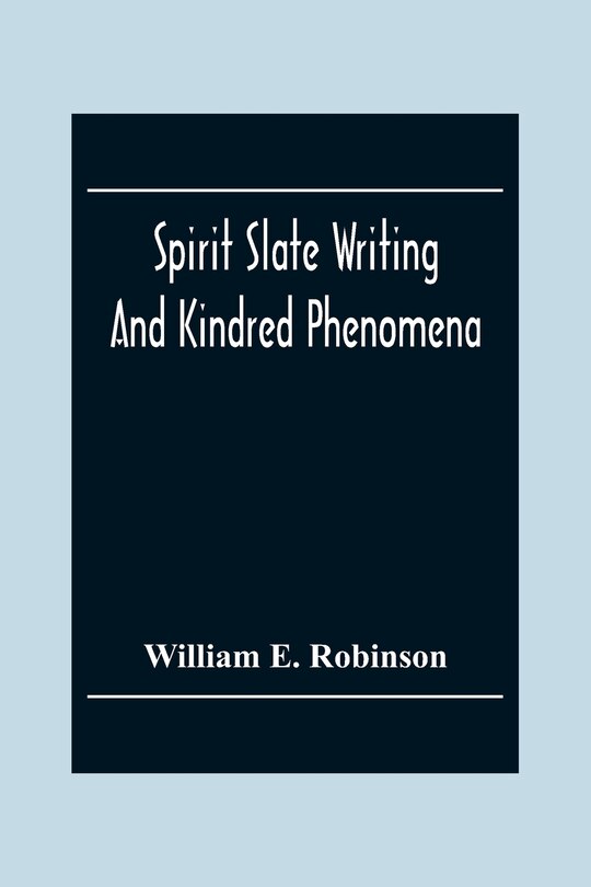 Front cover_Spirit Slate Writing And Kindred Phenomena