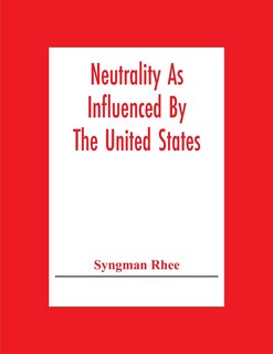 Front cover_Neutrality As Influenced By The United States; A Dissertation Presented To The Faculty Of Princeton University In Candidacy For The Degree Of Doctor Of Philosophy