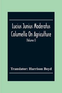 Front cover_Lucius Junius Moderatus Columella On Agriculture (Volume I)