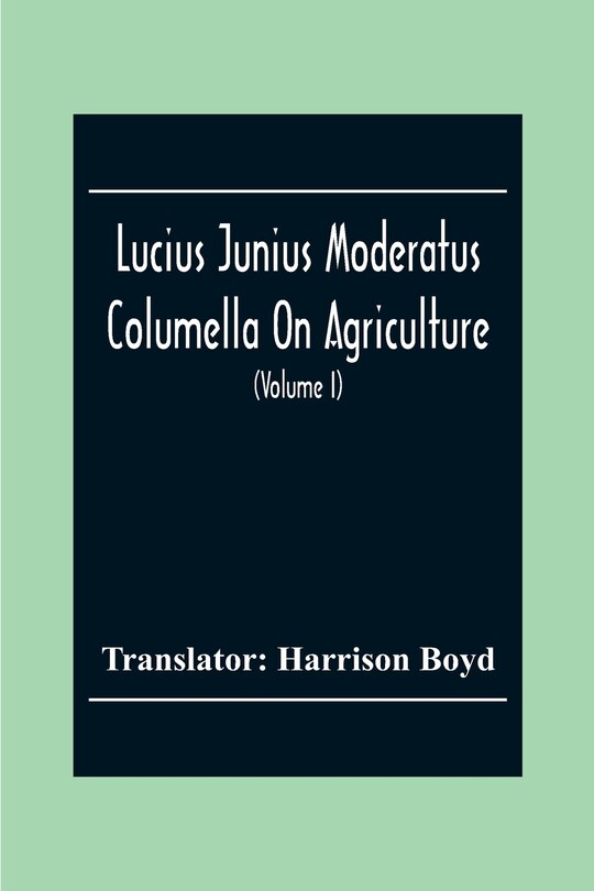 Front cover_Lucius Junius Moderatus Columella On Agriculture (Volume I)