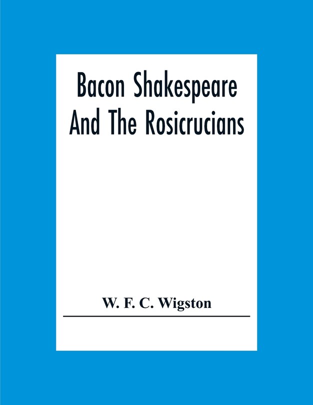 Front cover_Bacon Shakespeare And The Rosicrucians