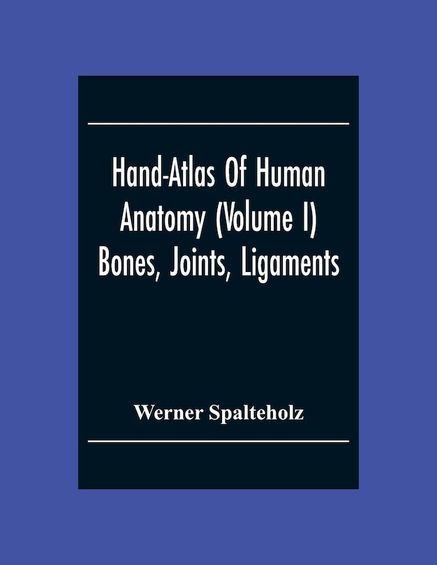 Couverture_Hand-Atlas Of Human Anatomy (Volume I) Bones, Joints, Ligaments