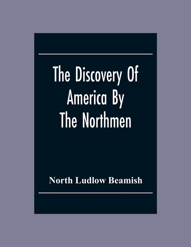 Front cover_The Discovery Of America By The Northmen; In The Tenth Century With Notices Of The Early Settlements Of The Irish In The Western Hemisphere
