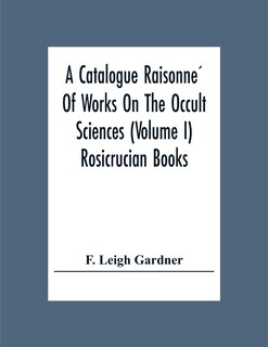 Front cover_A Catalogue Raisonné Of Works On The Occult Sciences (Volume I) Rosicrucian Books