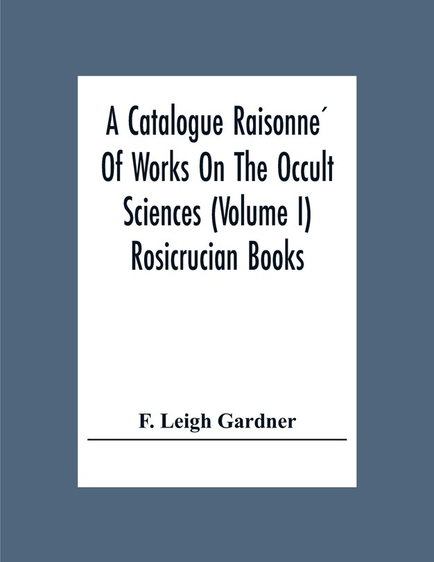Front cover_A Catalogue Raisonné Of Works On The Occult Sciences (Volume I) Rosicrucian Books
