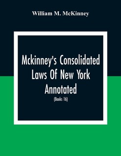 Couverture_Mckinney'S Consolidated Laws Of New York Annotated; As Amended To The Close Of The Regular Session Of The Legislature Of 1916; (Books 16) Education Law