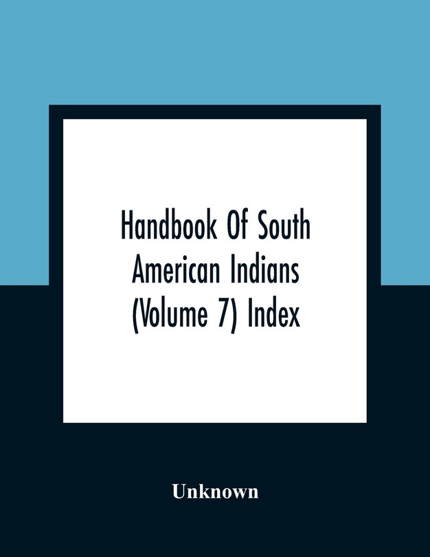 Handbook Of South American Indians (volume 7) Index