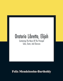 Front cover_Oratorio Libretto, Elijah. Containing The Music Of The Principal Solos, Duets, And Choruses