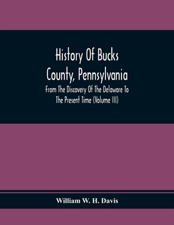 Front cover_History Of Bucks County, Pennsylvania, From The Discovery Of The Delaware To The Present Time (Volume Iii)