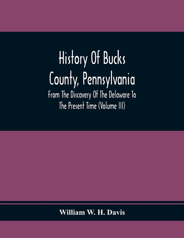 Front cover_History Of Bucks County, Pennsylvania, From The Discovery Of The Delaware To The Present Time (Volume Iii)