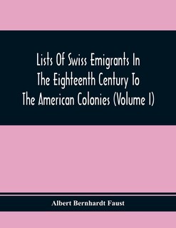 Front cover_Lists Of Swiss Emigrants In The Eighteenth Century To The American Colonies (Volume I)