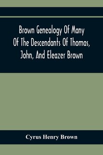 Front cover_Brown Genealogy Of Many Of The Descendants Of Thomas, John, And Eleazer Brown