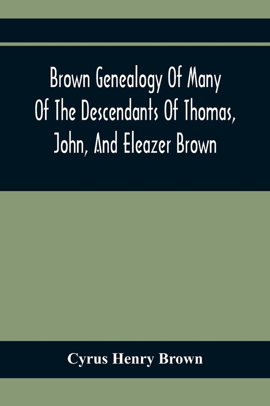Front cover_Brown Genealogy Of Many Of The Descendants Of Thomas, John, And Eleazer Brown