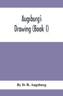 Front cover_Augsburg'S Drawing (Book I); A Text Book Designed To Teach Drawing And Color In The First, Second And Third Grades