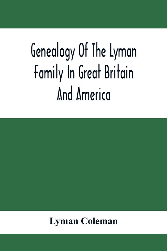 Front cover_Genealogy Of The Lyman Family In Great Britain And America; The Ancestors & Descendants Of Richard Lyman, From High Ongar In England, 1631
