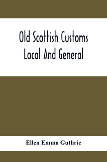 Couverture_Old Scottish Customs; Local And General