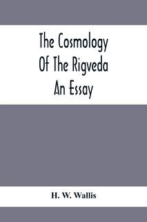 Front cover_The Cosmology Of The Rigveda; An Essay