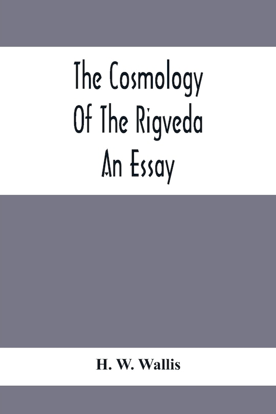 Front cover_The Cosmology Of The Rigveda; An Essay